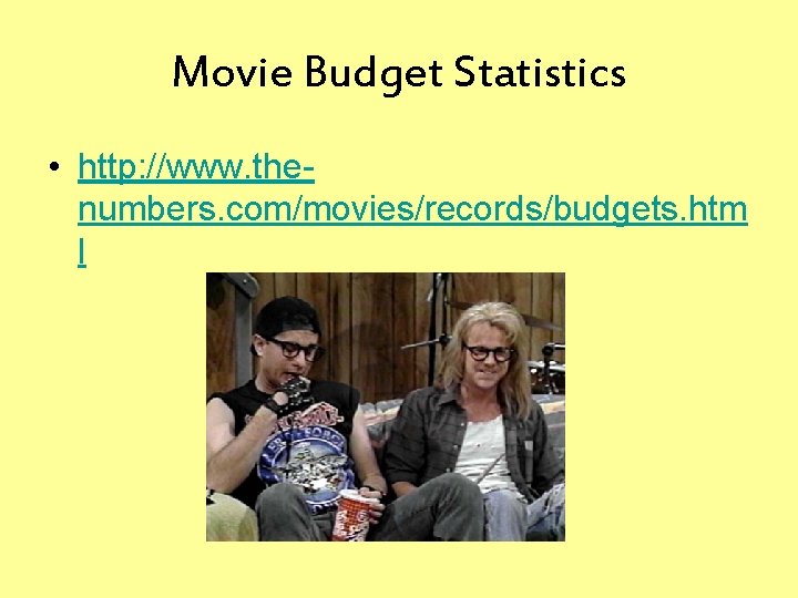 Movie Budget Statistics • http: //www. thenumbers. com/movies/records/budgets. htm l 