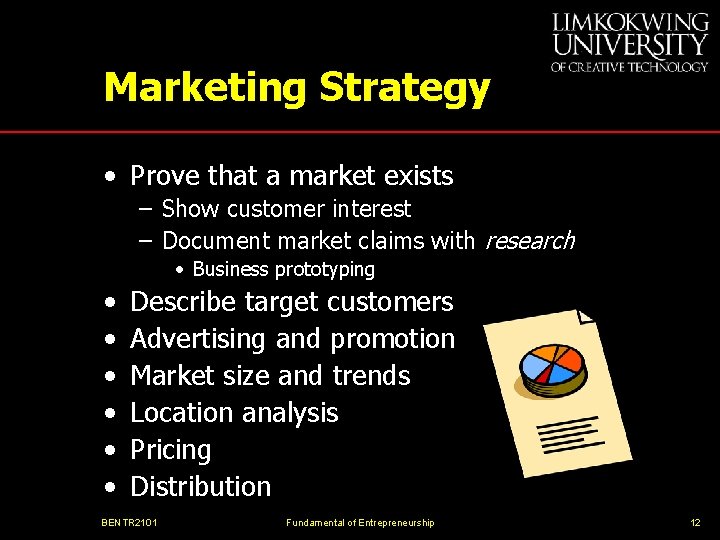 Marketing Strategy • Prove that a market exists – Show customer interest – Document