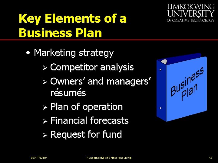 Key Elements of a Business Plan • Marketing strategy Ø Competitor analysis Ø Owners’