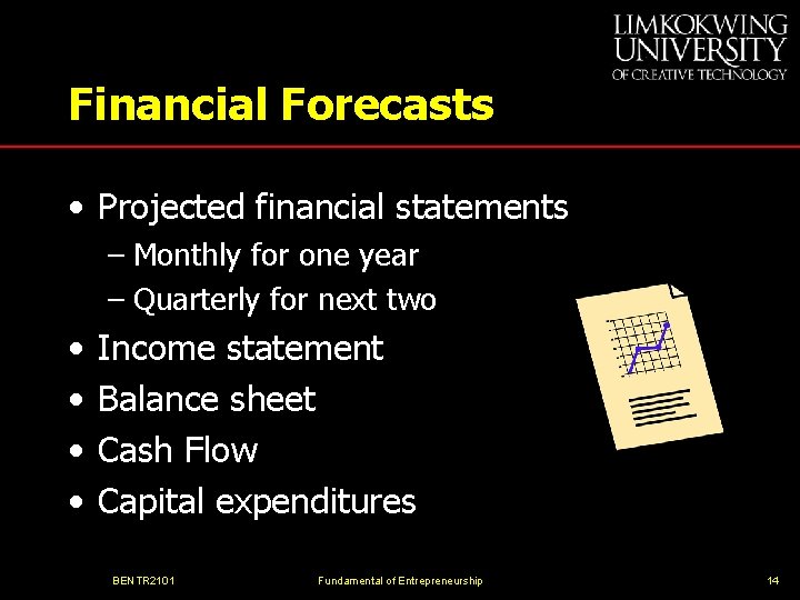 Financial Forecasts • Projected financial statements – Monthly for one year – Quarterly for