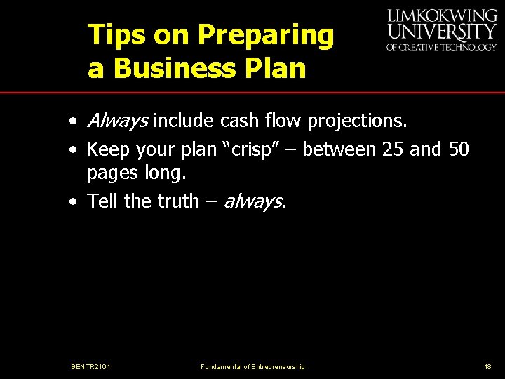 Tips on Preparing a Business Plan • Always include cash flow projections. • Keep