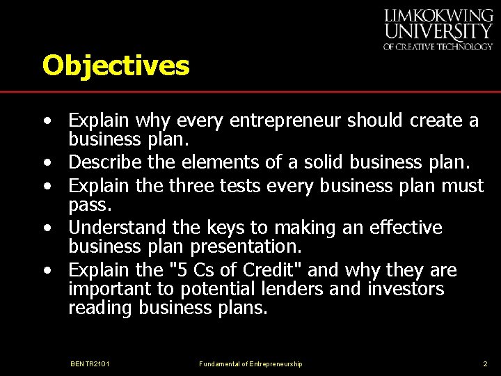 Objectives • Explain why every entrepreneur should create a business plan. • Describe the