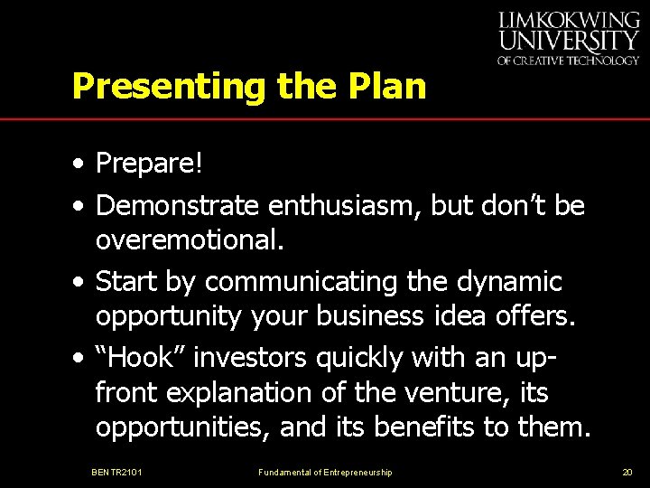 Presenting the Plan • Prepare! • Demonstrate enthusiasm, but don’t be overemotional. • Start
