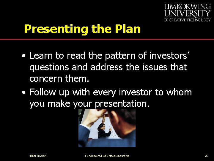 Presenting the Plan • Learn to read the pattern of investors’ questions and address