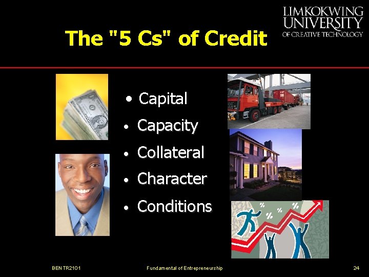 The "5 Cs" of Credit • Capital BENTR 2101 • Capacity • Collateral •
