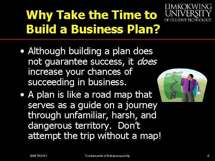 Why Take the Time to Build a Business Plan? • Although building a plan