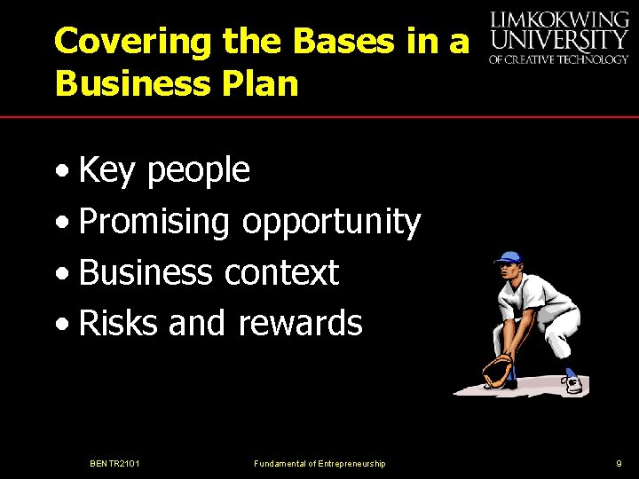 Covering the Bases in a Business Plan • Key people • Promising opportunity •