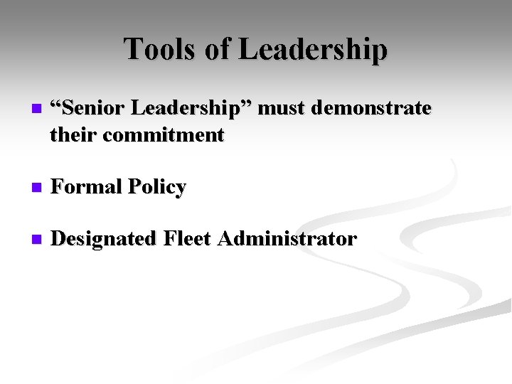 Tools of Leadership n “Senior Leadership” must demonstrate their commitment n Formal Policy n
