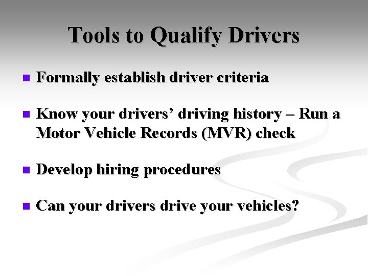 Tools to Qualify Drivers n Formally establish driver criteria n Know your drivers’ driving