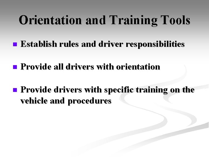 Orientation and Training Tools n Establish rules and driver responsibilities n Provide all drivers