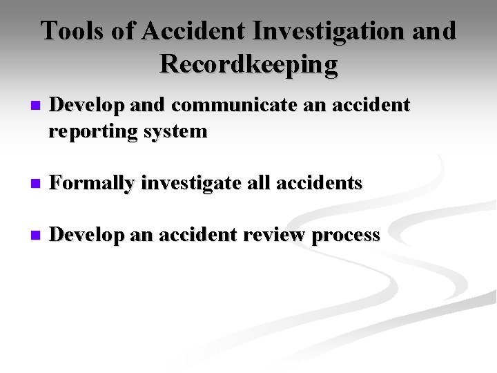 Tools of Accident Investigation and Recordkeeping n Develop and communicate an accident reporting system