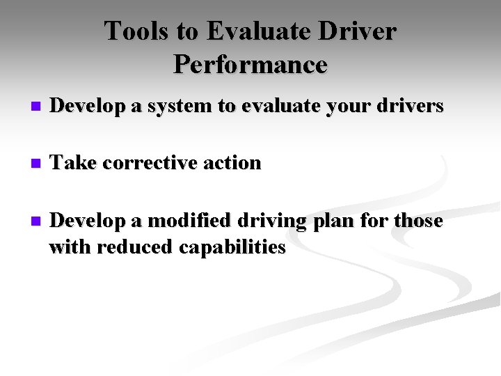 Tools to Evaluate Driver Performance n Develop a system to evaluate your drivers n