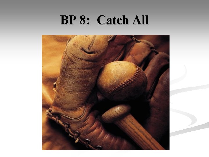BP 8: Catch All 