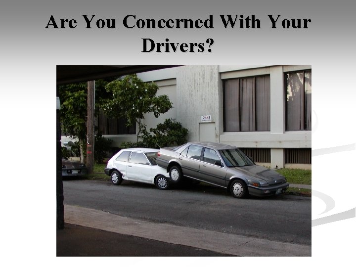 Are You Concerned With Your Drivers? 