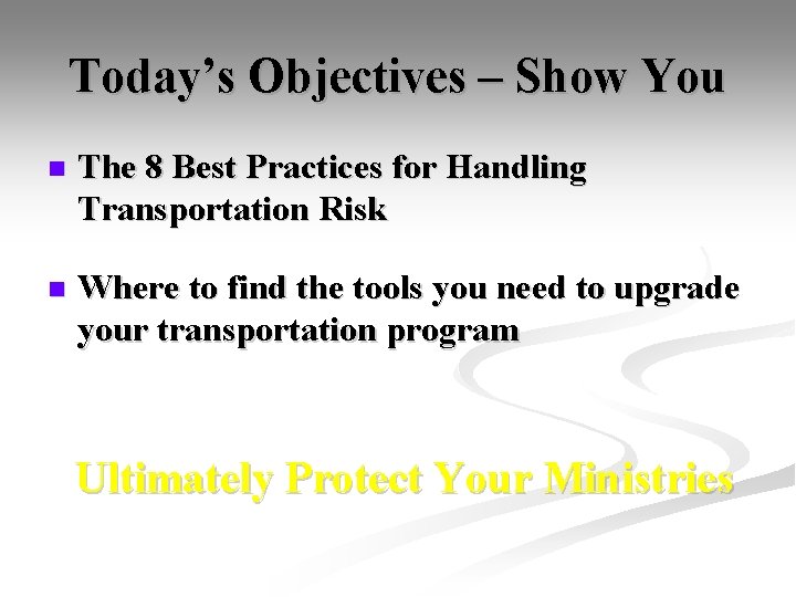 Today’s Objectives – Show You n The 8 Best Practices for Handling Transportation Risk