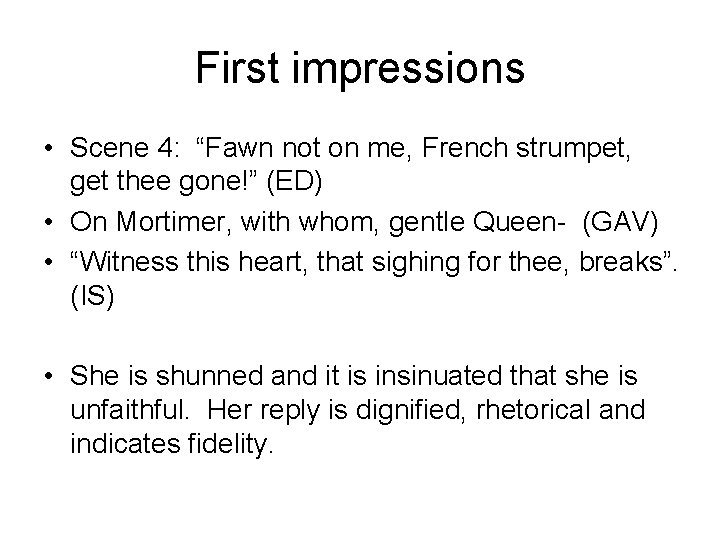 First impressions • Scene 4: “Fawn not on me, French strumpet, get thee gone!”