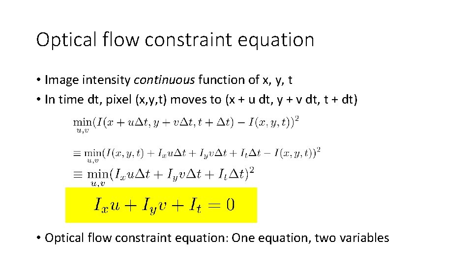 Optical flow constraint equation • Image intensity continuous function of x, y, t •