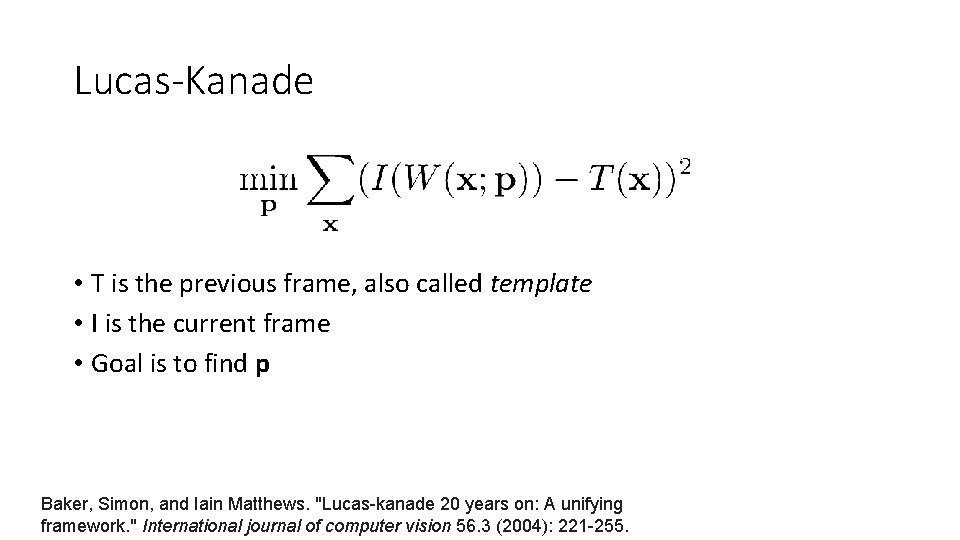 Lucas-Kanade • T is the previous frame, also called template • I is the
