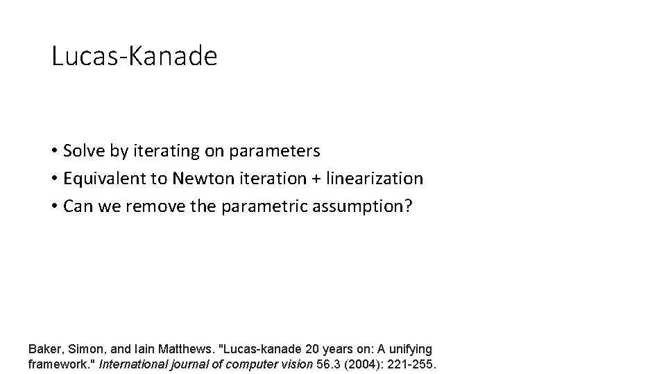 Lucas-Kanade • Solve by iterating on parameters • Equivalent to Newton iteration + linearization