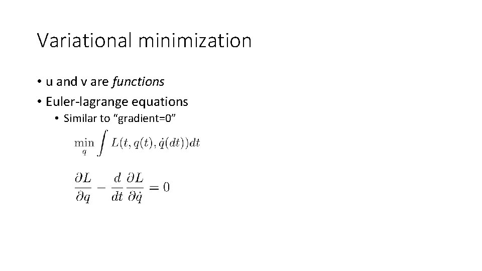 Variational minimization • u and v are functions • Euler-lagrange equations • Similar to