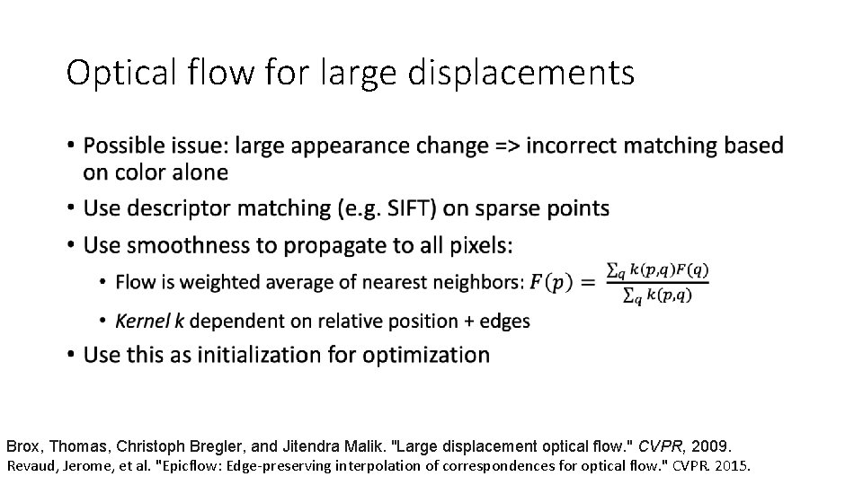 Optical flow for large displacements • Brox, Thomas, Christoph Bregler, and Jitendra Malik. "Large