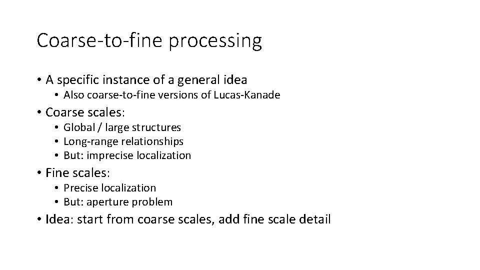 Coarse-to-fine processing • A specific instance of a general idea • Also coarse-to-fine versions