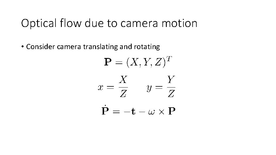 Optical flow due to camera motion • Consider camera translating and rotating 