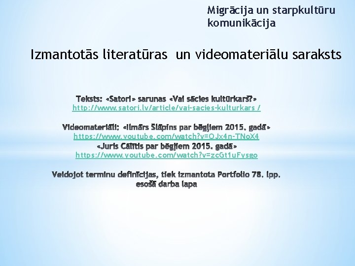 Migrācija un starpkultūru komunikācija Izmantotās literatūras un videomateriālu saraksts http: //www. satori. lv/article/vai-sacies-kulturkars /