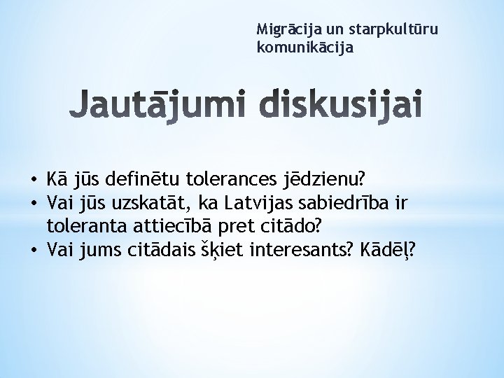 Migrācija un starpkultūru komunikācija • Kā jūs definētu tolerances jēdzienu? • Vai jūs uzskatāt,