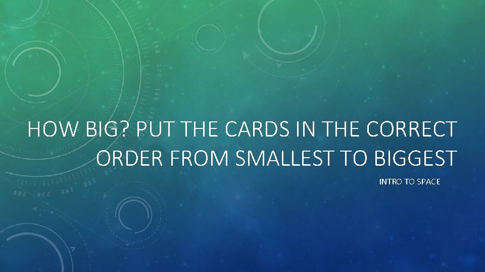 HOW BIG? PUT THE CARDS IN THE CORRECT ORDER FROM SMALLEST TO BIGGEST INTRO