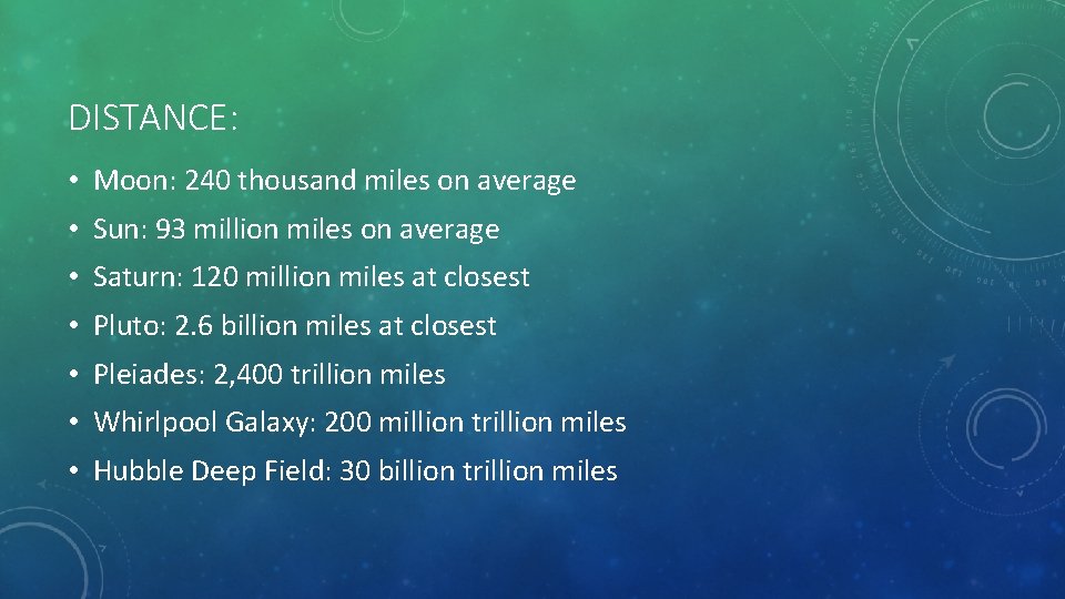 DISTANCE: • Moon: 240 thousand miles on average • Sun: 93 million miles on