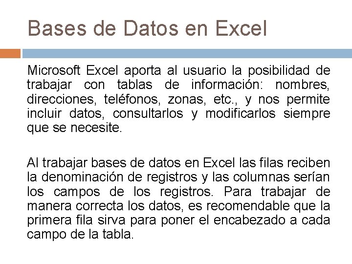 Bases de Datos en Excel Microsoft Excel aporta al usuario la posibilidad de trabajar