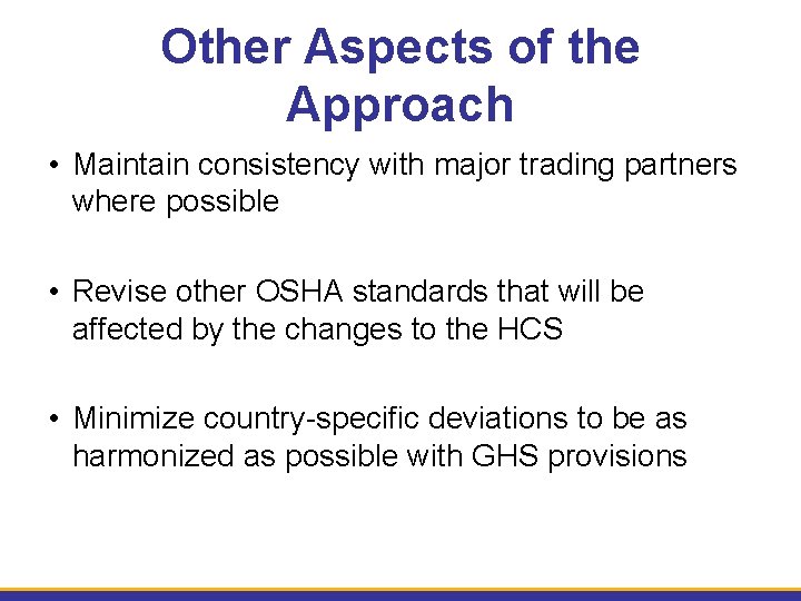 Other Aspects of the Approach • Maintain consistency with major trading partners where possible