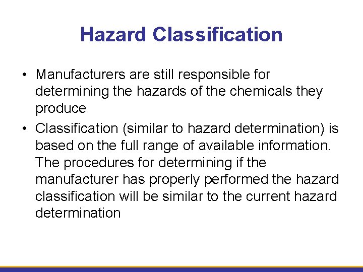 Hazard Classification • Manufacturers are still responsible for determining the hazards of the chemicals