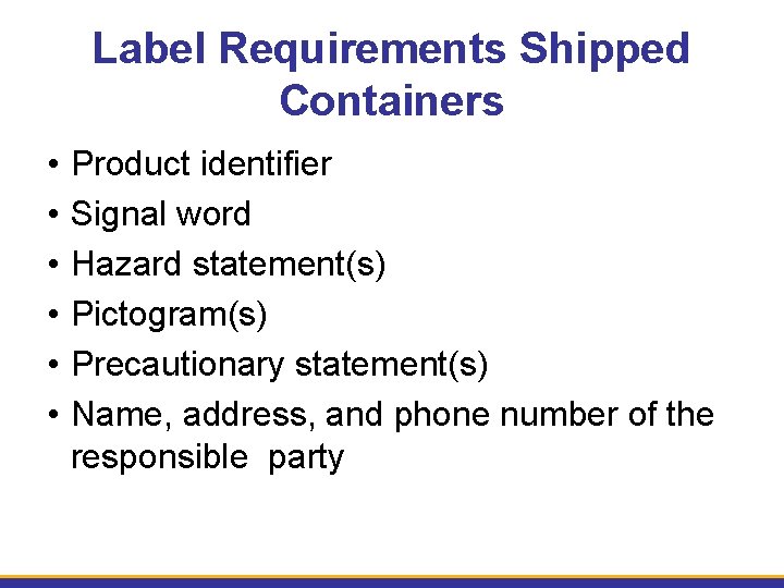 Label Requirements Shipped Containers • • • Product identifier Signal word Hazard statement(s) Pictogram(s)