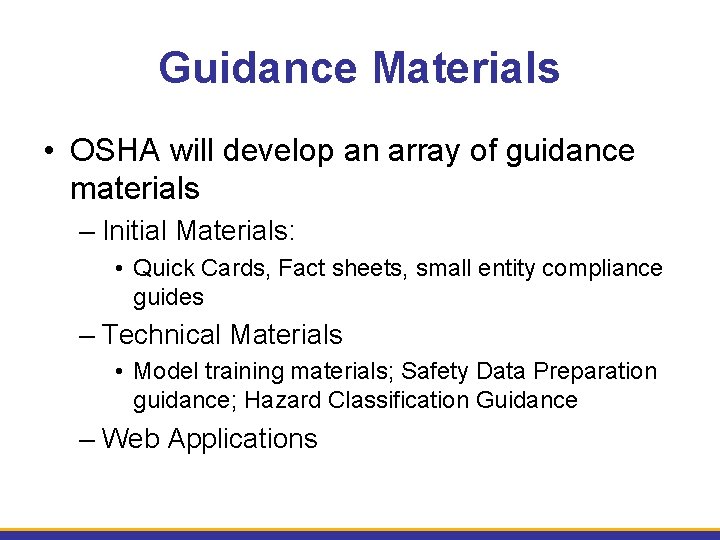 Guidance Materials • OSHA will develop an array of guidance materials – Initial Materials: