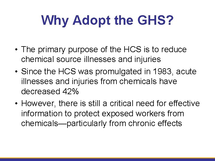 Why Adopt the GHS? • The primary purpose of the HCS is to reduce