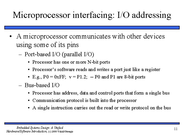 Microprocessor interfacing: I/O addressing • A microprocessor communicates with other devices using some of