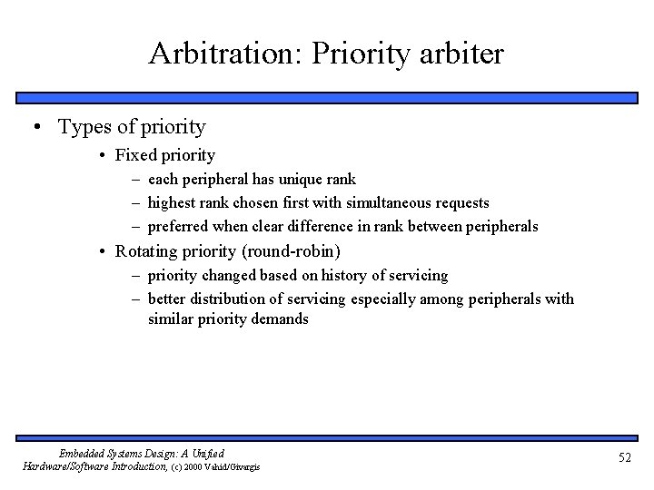 Arbitration: Priority arbiter • Types of priority • Fixed priority – each peripheral has