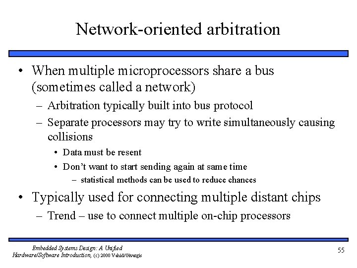 Network-oriented arbitration • When multiple microprocessors share a bus (sometimes called a network) –