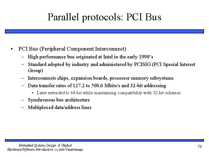 Parallel protocols: PCI Bus • PCI Bus (Peripheral Component Interconnect) – High performance bus