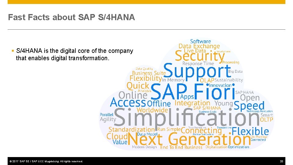 Fast Facts about SAP S/4 HANA § S/4 HANA is the digital core of