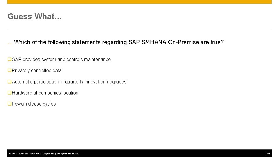 Guess What… … Which of the following statements regarding SAP S/4 HANA On-Premise are