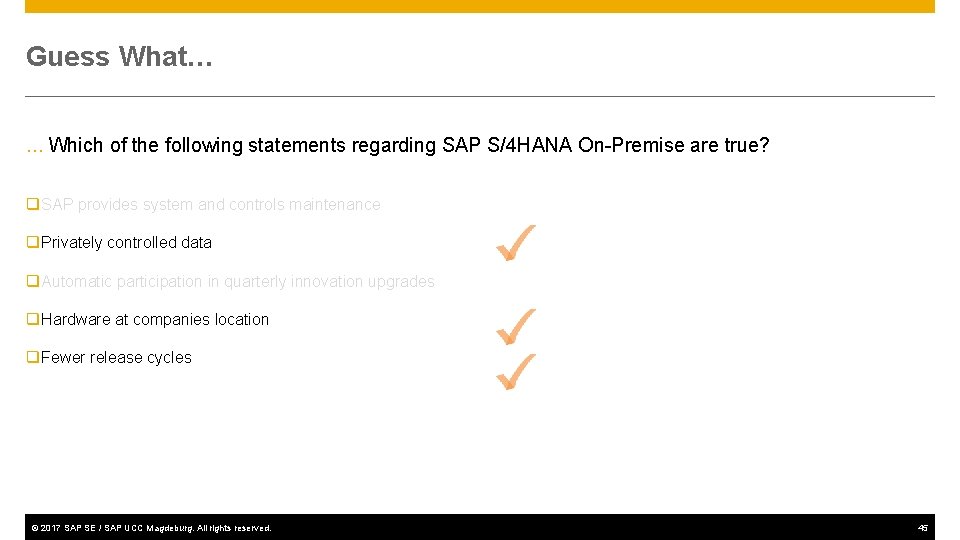 Guess What… … Which of the following statements regarding SAP S/4 HANA On-Premise are