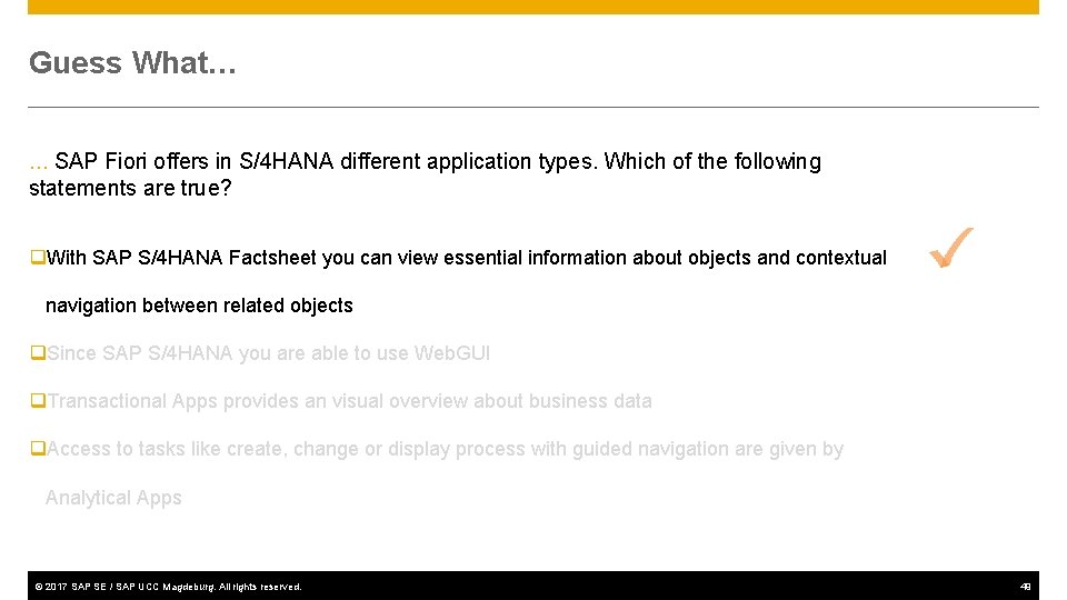Guess What… … SAP Fiori offers in S/4 HANA different application types. Which of