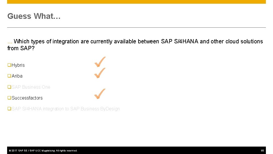 Guess What… … Which types of integration are currently available between SAP S/4 HANA