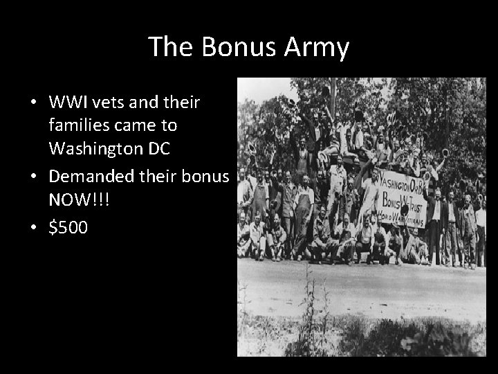The Bonus Army • WWI vets and their families came to Washington DC •