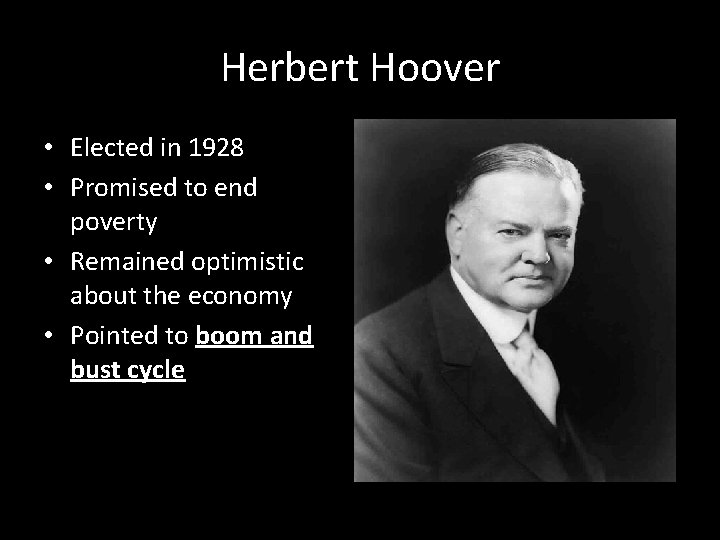 Herbert Hoover • Elected in 1928 • Promised to end poverty • Remained optimistic