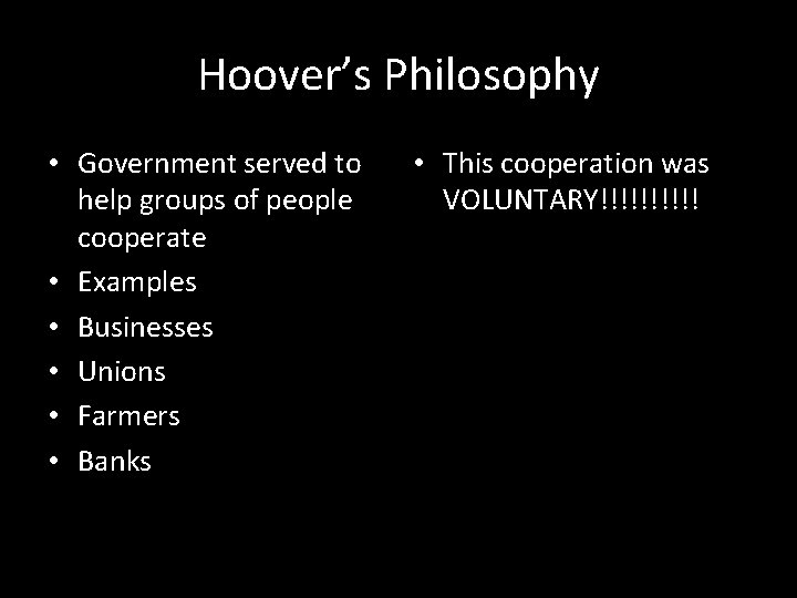 Hoover’s Philosophy • Government served to help groups of people cooperate • Examples •