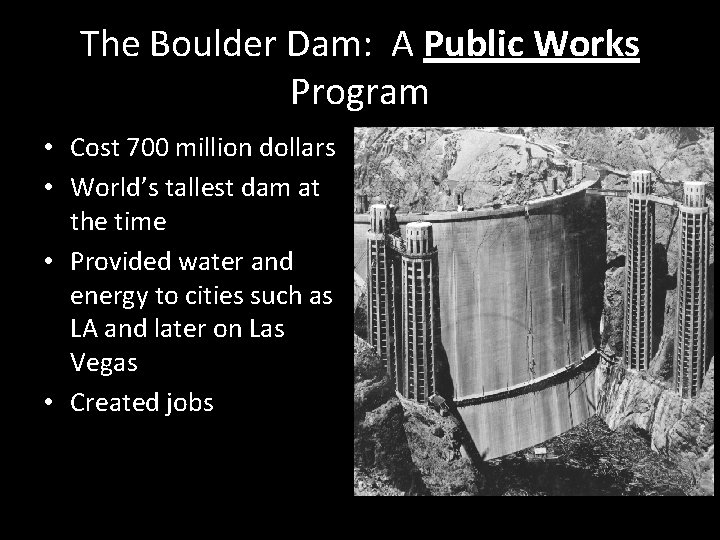 The Boulder Dam: A Public Works Program • Cost 700 million dollars • World’s